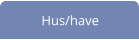 Hus/have